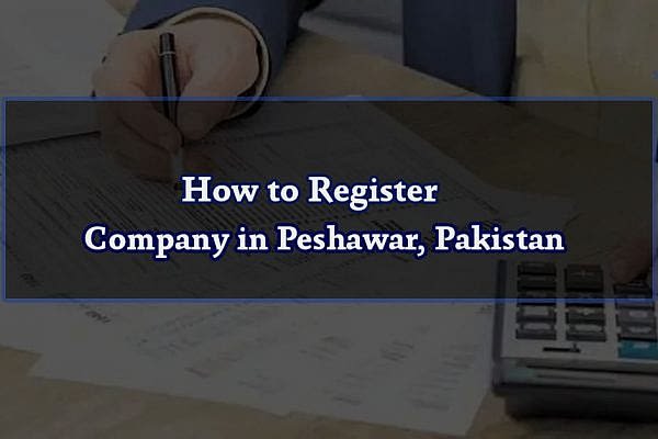 How to Register Company in Peshawar, Pakistan