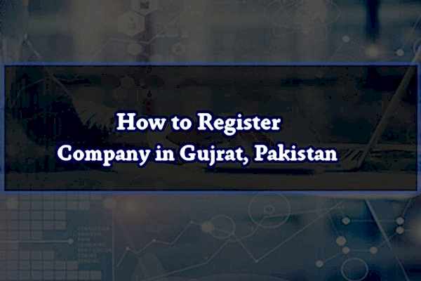 How to Register Company in Gujrat, Pakistan