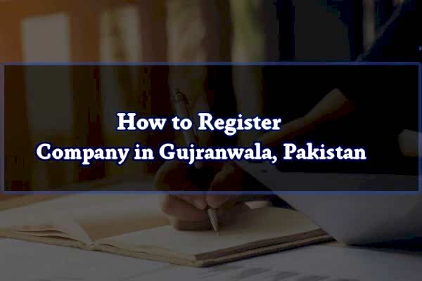 How to Register Company in Gujranwala, Pakistan