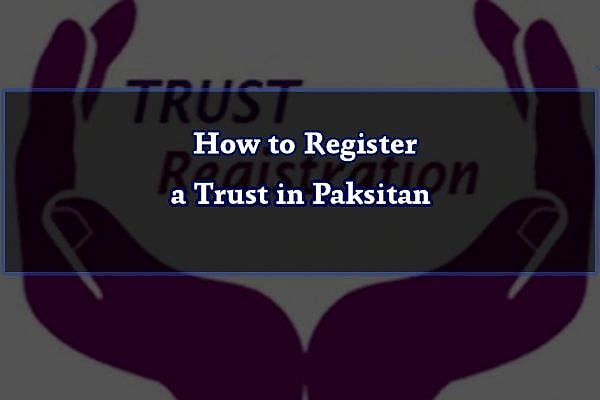 How to Register a Trust in Paksitan