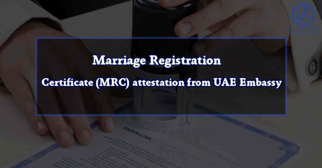 Marriage Registration Certificate (MRC) attestation from UAE Embassy