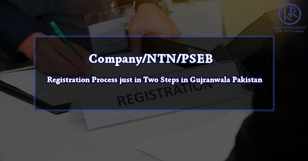 Company/NTN/PSEB Registration Process just in Two Steps in Gujranwala Pakistan