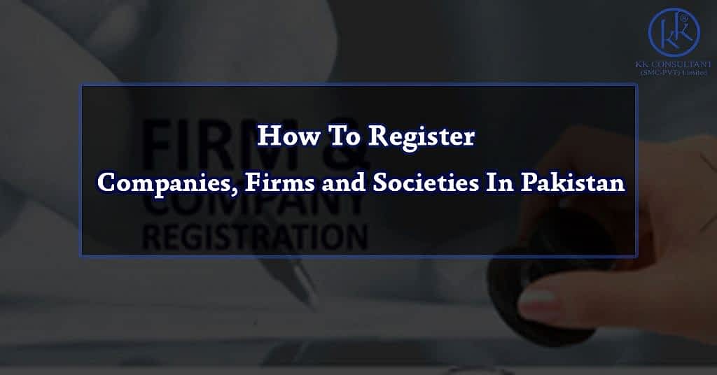 How To Register Companies, Firms and Societies In Pakistan