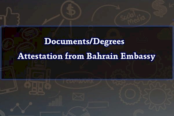 Documents/Degrees Attestation from Bahrain Embassy