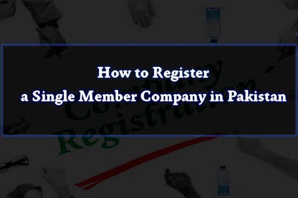 How to Register a Single Member Company in Pakistan