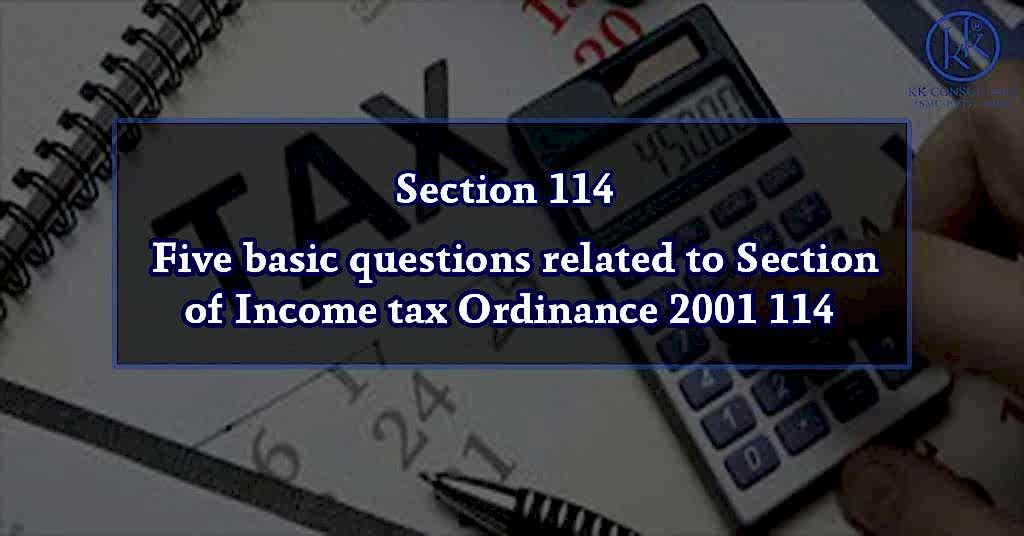 Five basic questions related to Section 114 of Income tax Ordinance 2001