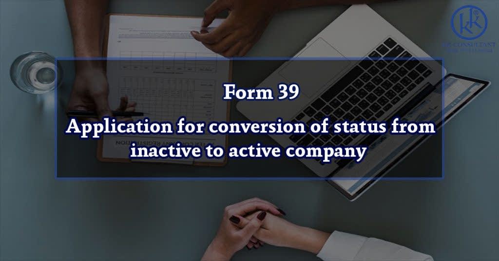 Form 39 – Application for conversion of status from inactive to active company