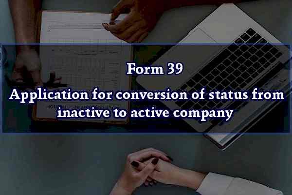 Form 39 – Application for conversion of status from inactive to active company