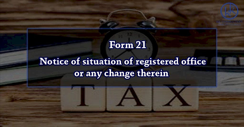 Form 21 – Notice of situation of registered office or any change therein