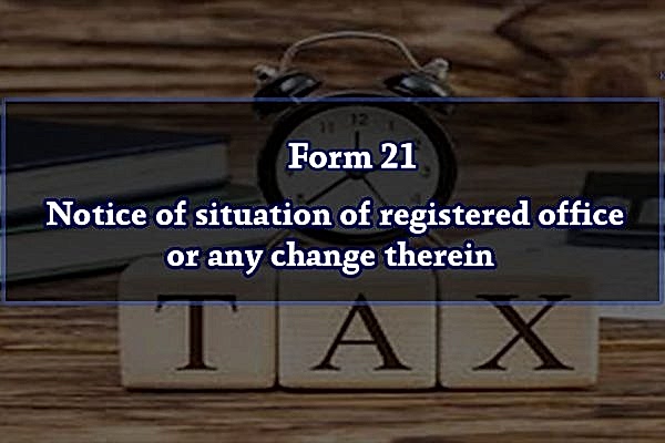 Form 21 – Notice of situation of registered office or any change therein